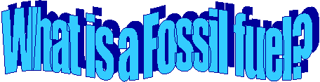 What is a Fossil fuel?