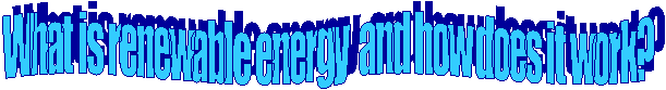 What is renewable energy  and how does it work?