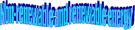 Non-renewable and renewable energy